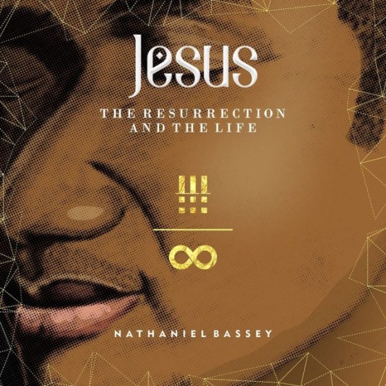 Nathaniel Bassey Jesus The Resurrection and The Life Album