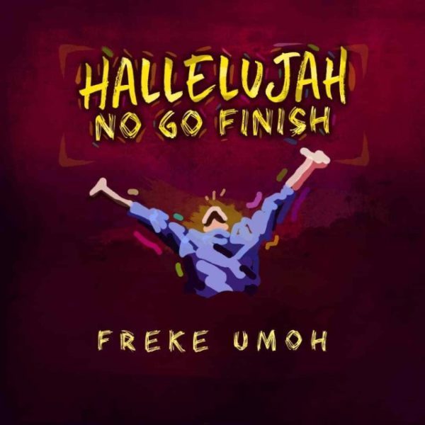 Hellelujah No Go Finish By Freke Umoh