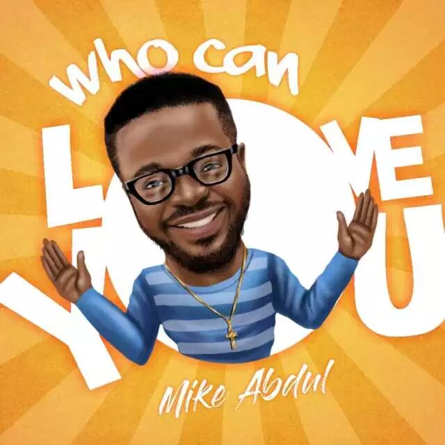 WHo can love you by mike abdul