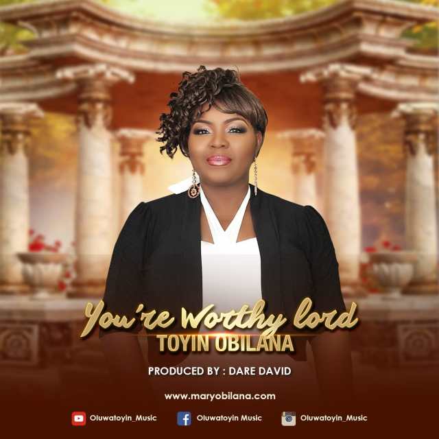 You Are Worthy Lord By Toyin Obilana