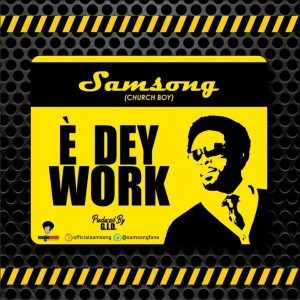 Samsong E Dey Work Lyrics