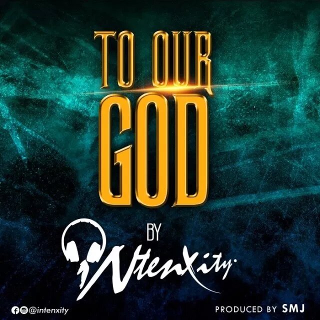 Download intenxity to our God MP3