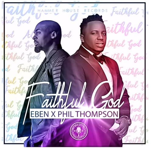 Download Eben Faithful God ft Phil Thompson MP3