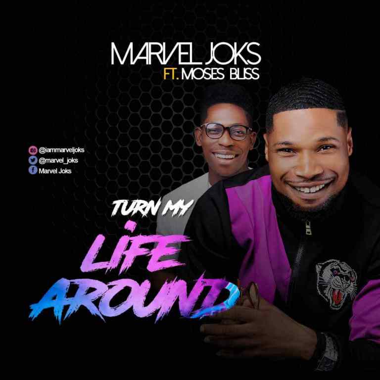 Download Marvel Joks Turn My Life Around ft Moses Bliss  Free MP3