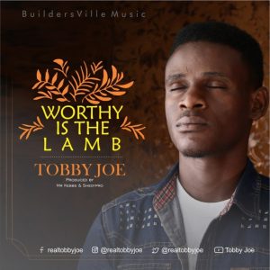 Lyrics Tobby Joe Worthy Is The Lamb MP3 + Lyrics