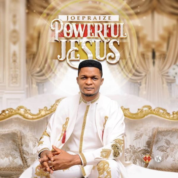 Joe Praize Powerful Jesus MP3 Download