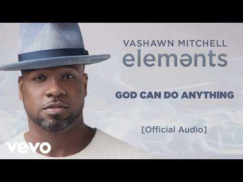 Vashawn Mitchell God Can Do Anything