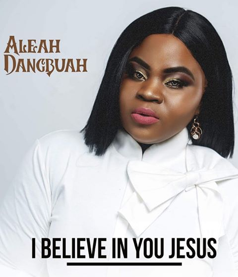 Aleah Dangbuah I Believe In You Jesus
