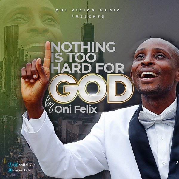 Oni Felix - Nothing Is Too Hard For God