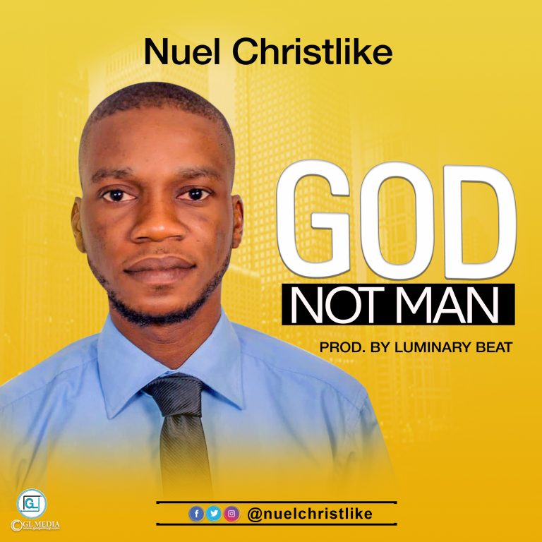 Nuel Christlike - God Not Man