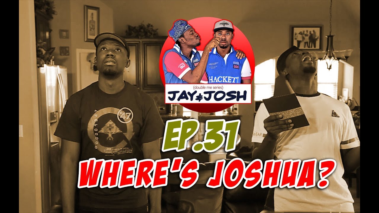 jay and josh series 31, where's joshua