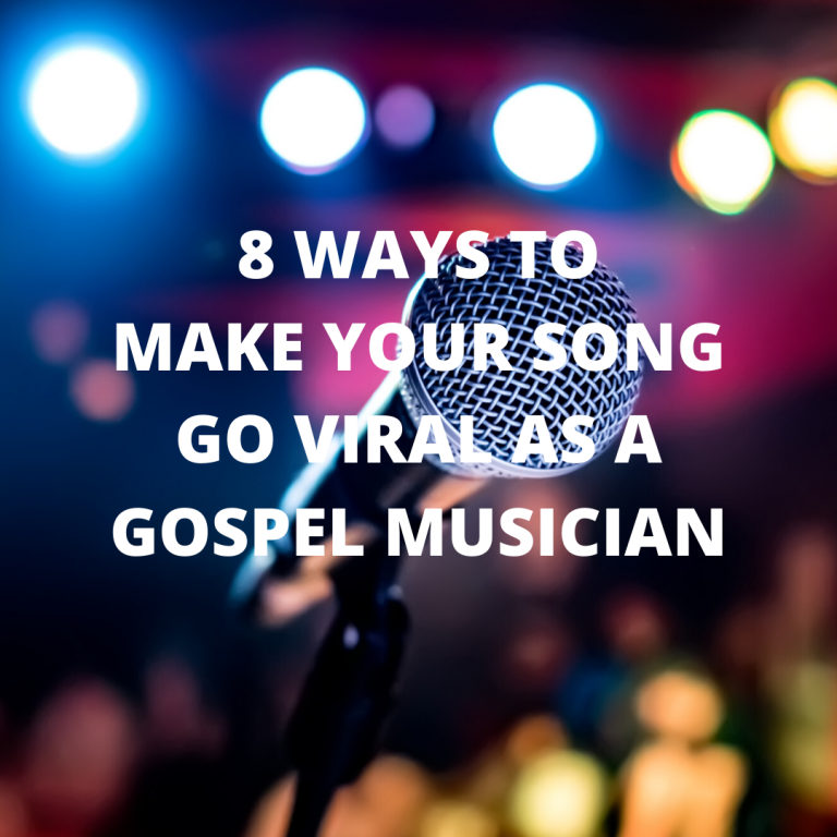 8 Ways TO Make Your Song Go Viral As A Gospel Musician