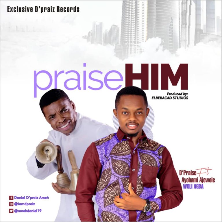 D Praise ft. Ayobami Ajewole - Praise Him Download Mp3