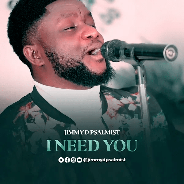 Jimmy D Psalmist I Need You Download Mp3