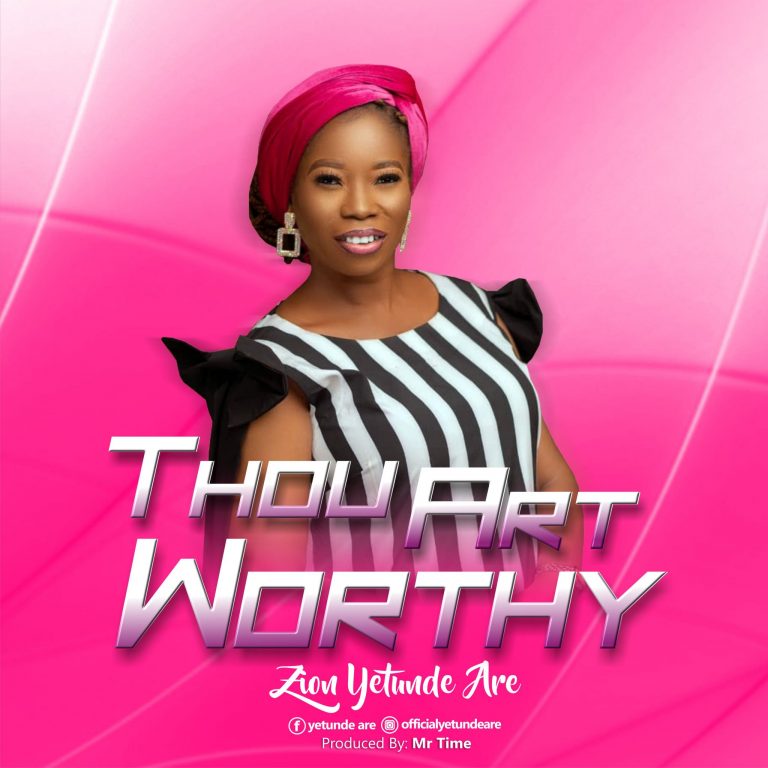 Zion Yetunde Are - Thou Art Worthy MP3 DOwnload