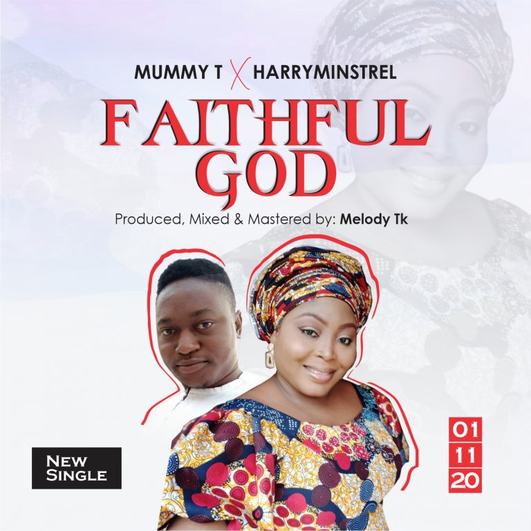 Mummy T Ft. Harryminstrel - Faithful God Mp3