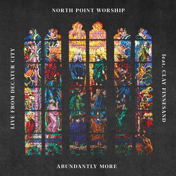North Point Worship ft. Clay Finnesand - Abundantly More