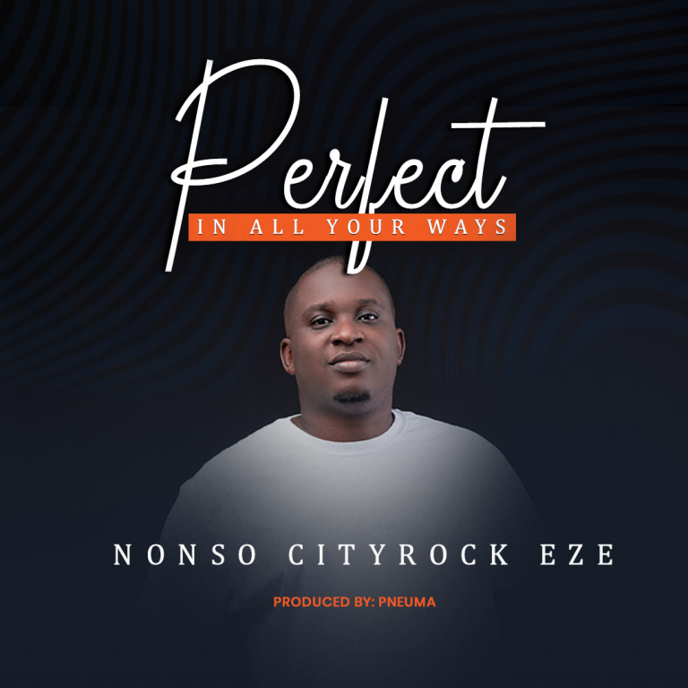 Nonso Cityrock Eze - Perfect in All Your Ways 