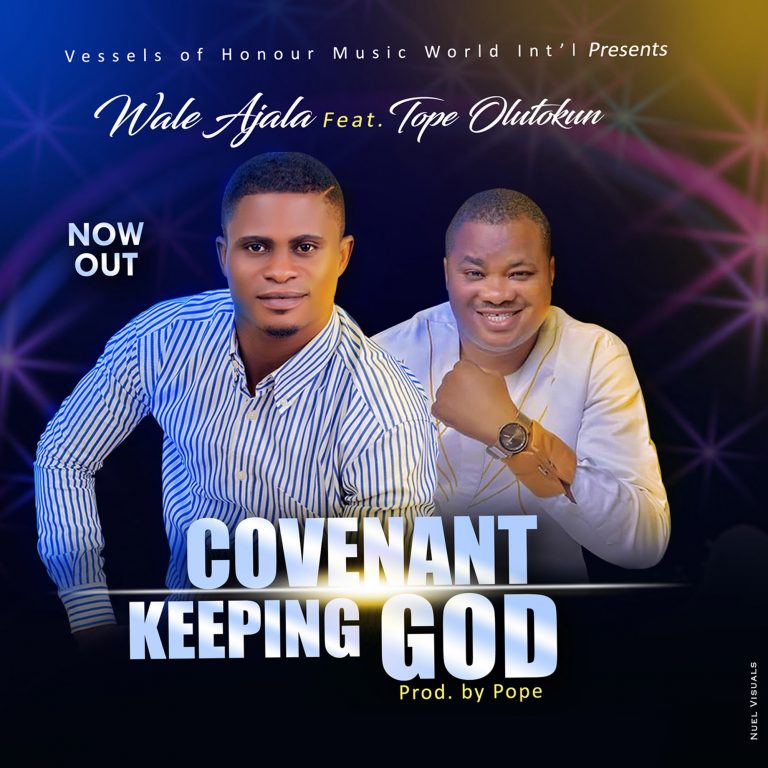 Wale Ajala ft.Tope Olutokun - Covenant Keeping God 