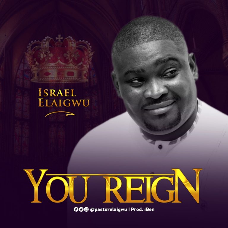 Israel Elaigwu - You Reign MP3 Download