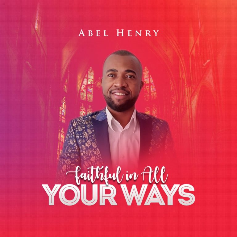 Abel henry Faithful in all Your Ways Mp3 DOwnloadd