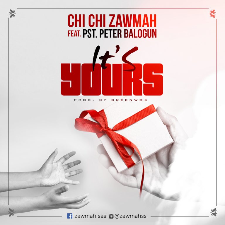Chichi Zawmah ft Pst Peter Balogun It's Yours