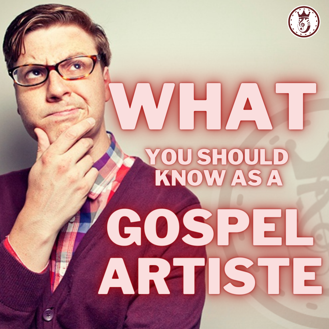 What you should know as a Gospel Artiste
