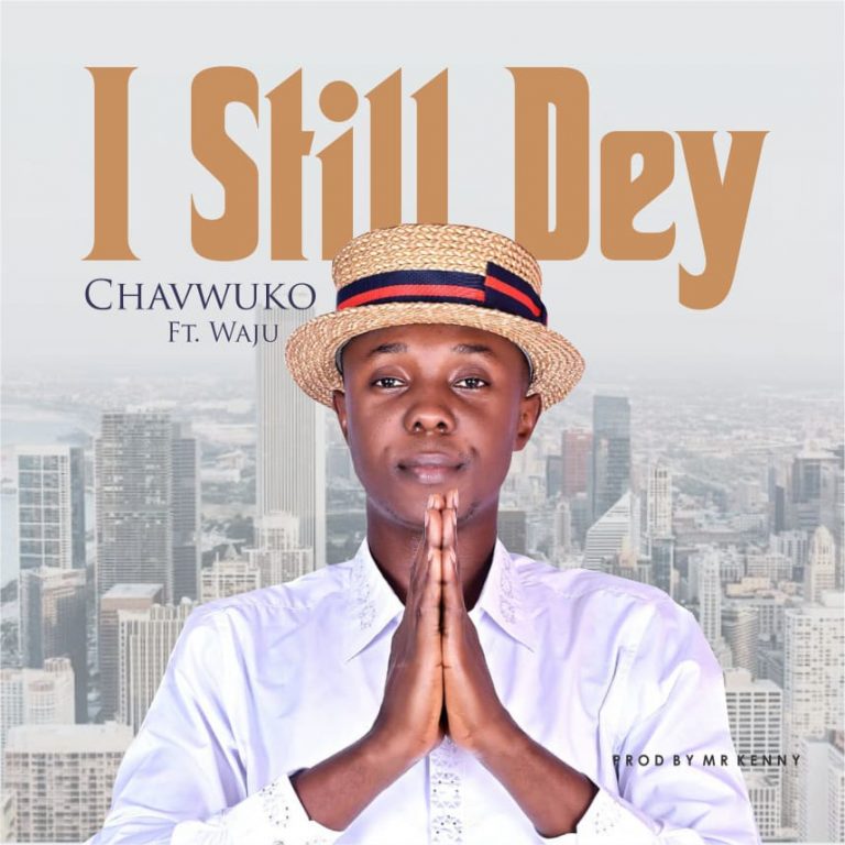 DOwnload Mp3 I Still Dey by Chavwuko