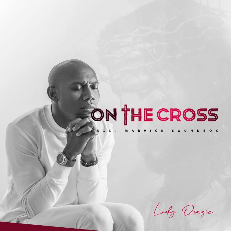 On The Cross by Lucky Osagie MP3 Download