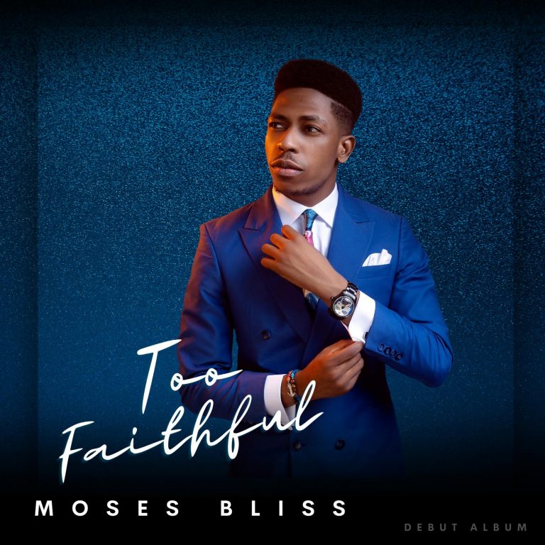 Moses Bliss Too Faithful Album
