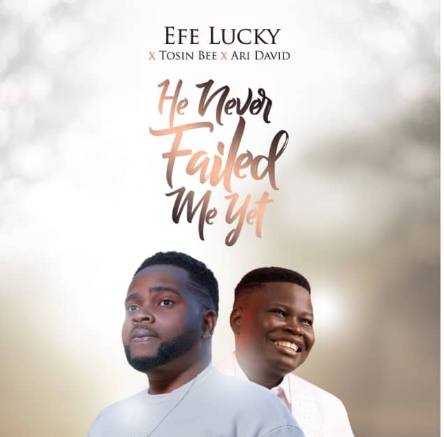 He Never FAil Me Yet by Efe Lucky
