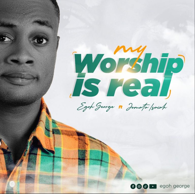 Egoh George My Worship is Real MP3 Download