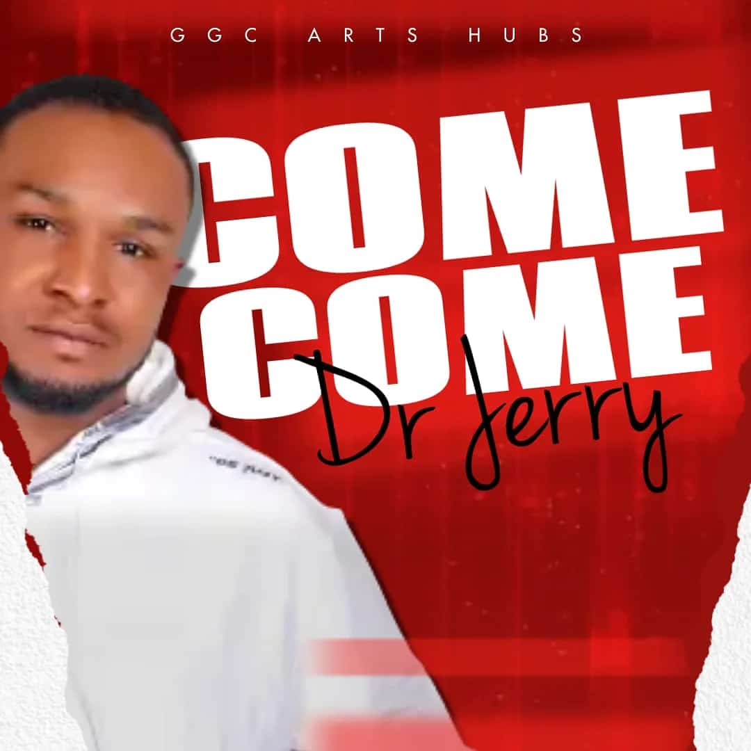 Download MP3: Dr. Jerry – Come Come (Lyrics, Audio)