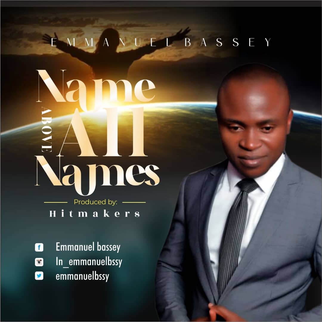 Download MP3: Emmanuel Bassey – Name Above All Names (Lyrics, Audio)