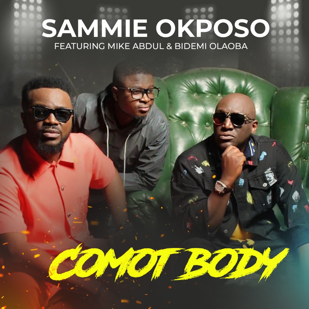 Download MP3: Sammie Okposo – Comot Body ft. Mike Abdul &amp; Bidemi Olaoba
