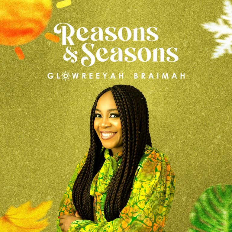 Reasons and Seasons by Glowreeyah Braimah mp3 download