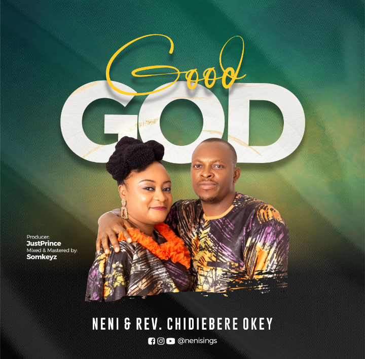 Good God by Neni ft Rev Chidiebere Okey 