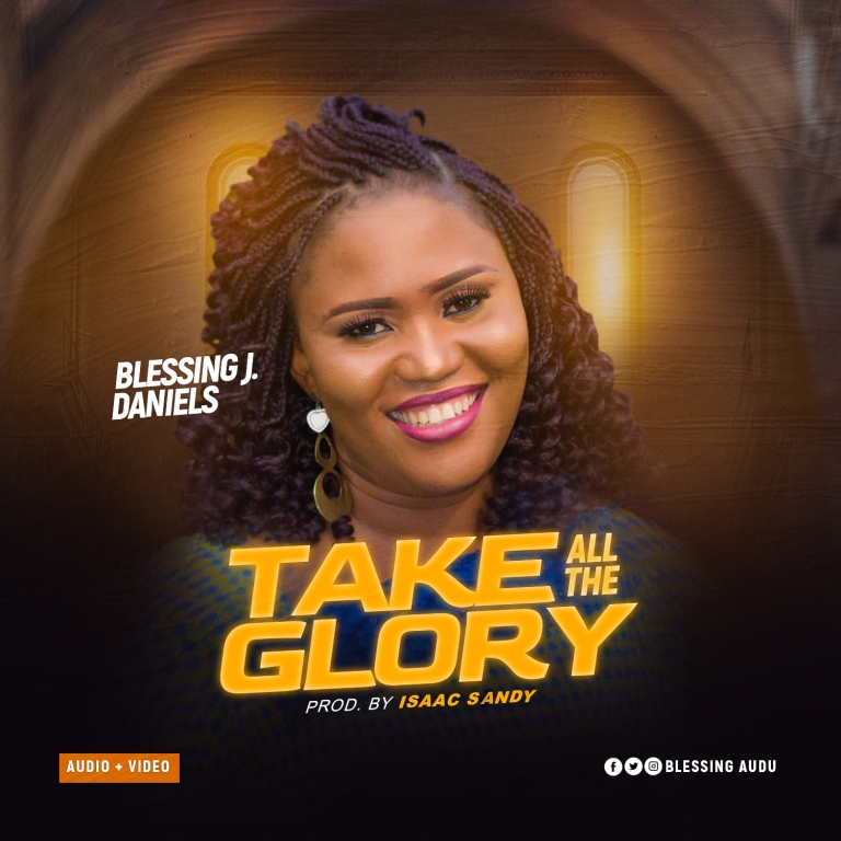 Take All The Glory by Blessing J Daniels