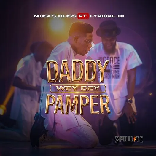 Daddy Wey Dey Pamper by Moses Bliss Mp3 Download Lyrics 
