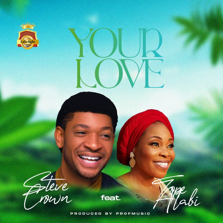 Your Love by Steve Crown ft Tope Alabi  Mp4 Video