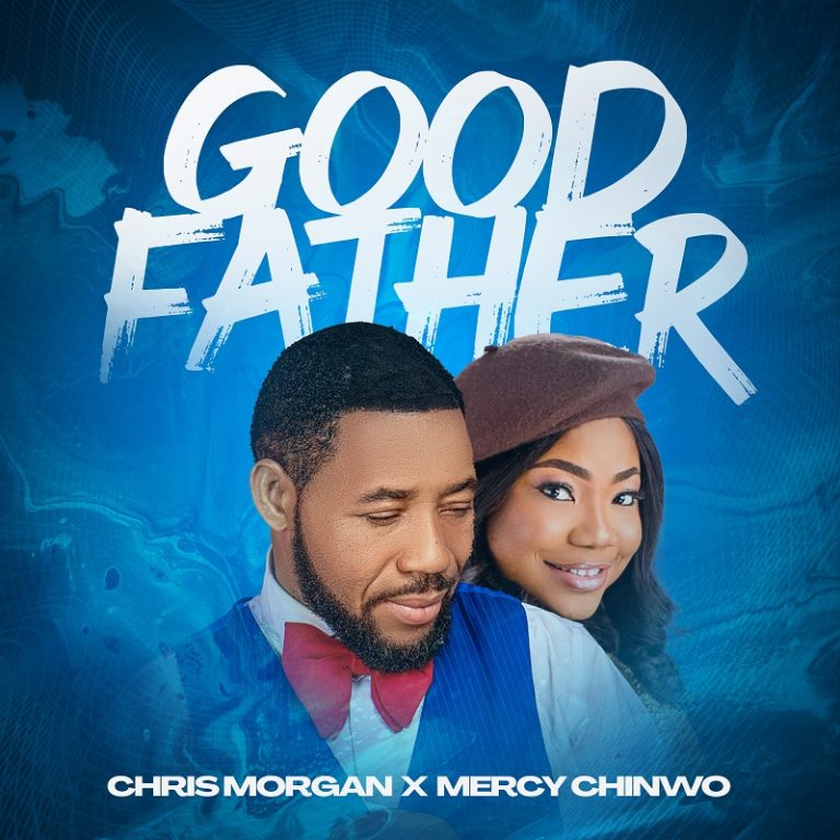 Good Father by Chris Morgan ft Mercy Chinwo mp3 Download
