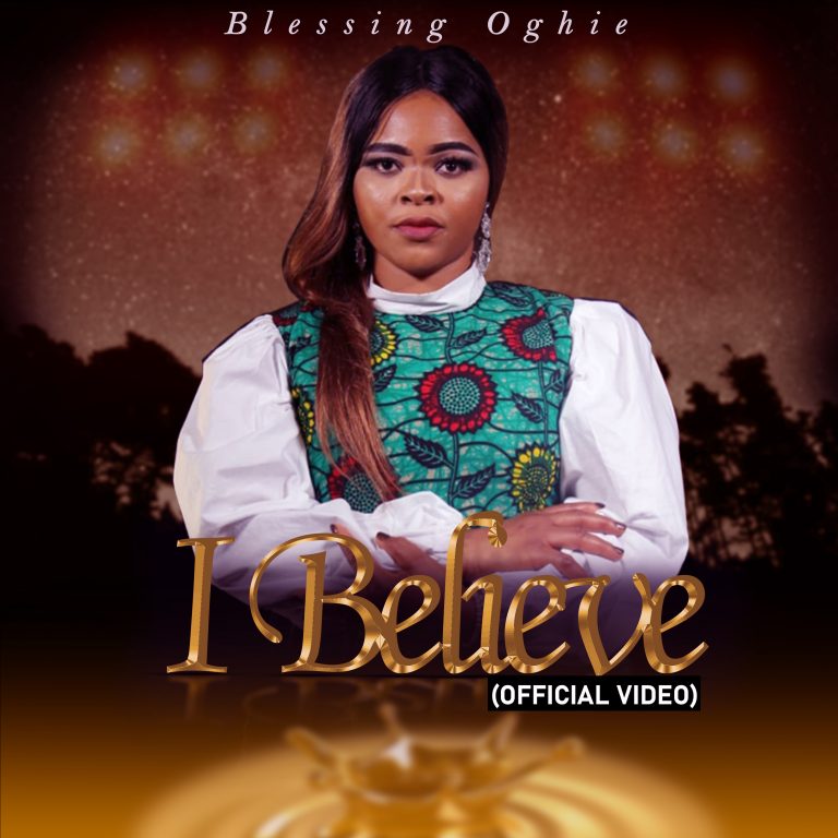 I Believe by Blessing Oghie 