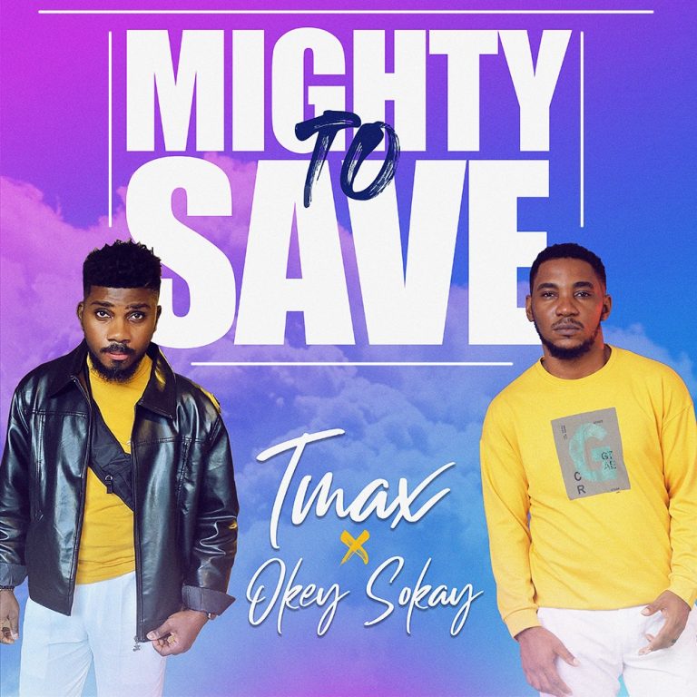 Mighty to Save by Tmax ft Okey Sokay 