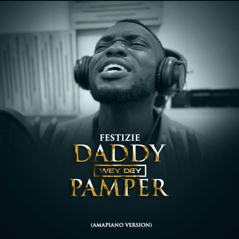 Daddy Wey Dey Pamper (Amapiano Cover) by Festizie 