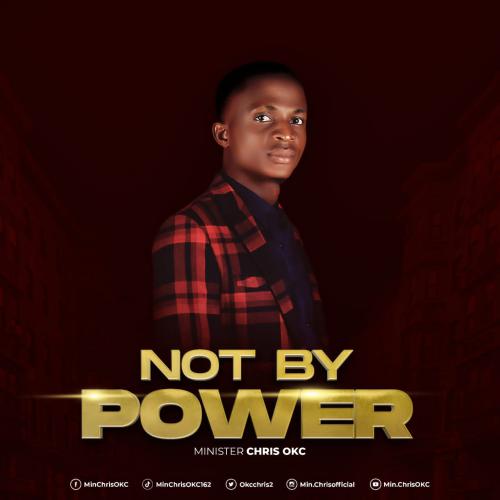 Not By Power by Minister Chris OKC