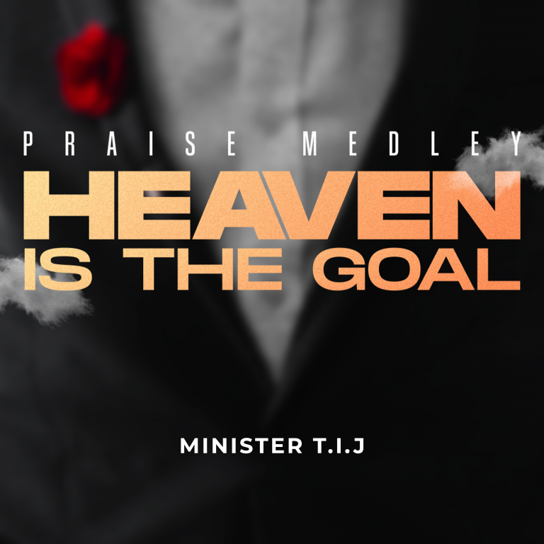 Heaven is the Goal by Minister T.I.J 