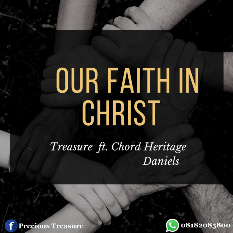 Treasure ft. Chord Heritage Daniel - Our Faith In Christ