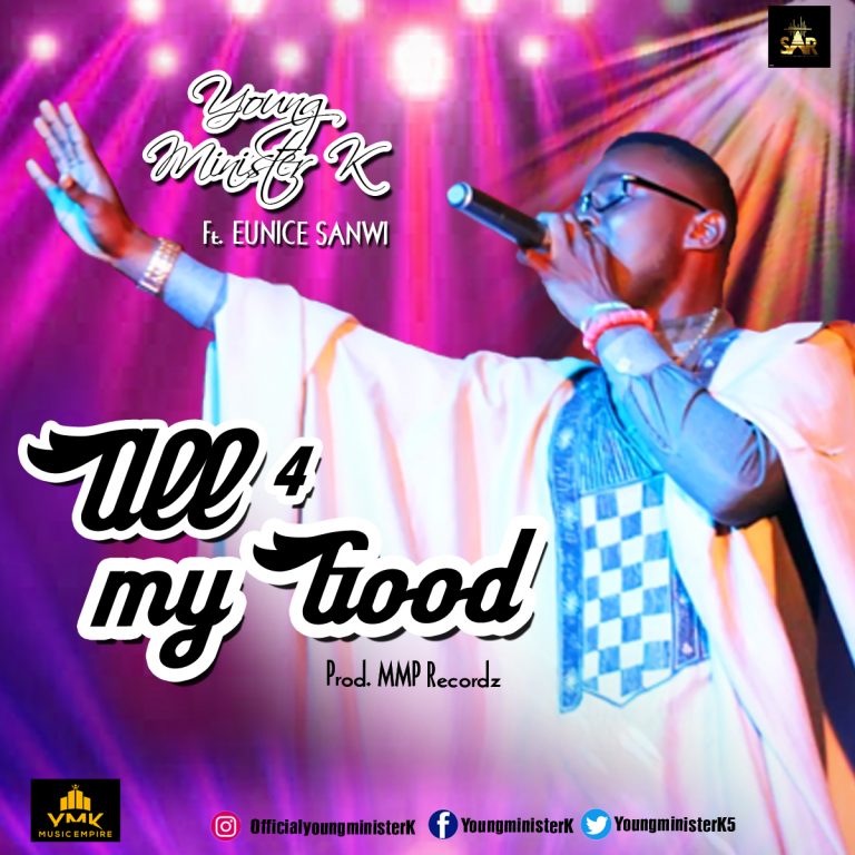 Young Minister K ft. Eunice Sanwi - All for My Good