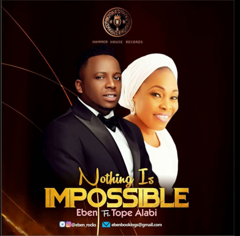 Download Mp3 Eben ft. Tope Alabi - Nothing is Impossible
