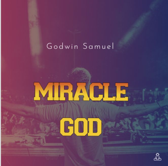 Music: Godwin Samuel – Miracle God